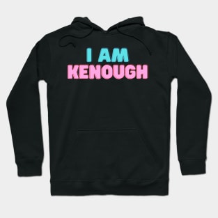 I am Kenough Hoodie